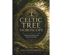 CELTIC TREE HOROSCOPE: Discover the Wisdom and Power of Your Tree