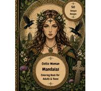Celtic Woman Mandalas: Mandala Coloring Book For Adults & Teens | 50 Unique Designs Inspired By Celtic Art, Nature & Mythology