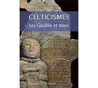 Celticismes : Nos Ancetres Parlaient-Ils Gaulois ?