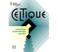 Celtique ? La Bretagne et son héritage celtique - Musée de Bretagne, Rennes - Locus Solus - broché - Beau livre