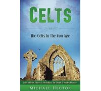 Celts: The Celts - In The - Iron Age. Celtic Origins, History & Mythology - The Druids & Medieval Europe