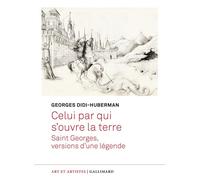 Celui par qui s'ouvre la terre Saint Georges, versions d'une légende - Georges Didi-Huberman - Gallimard - broché - Essai