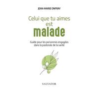 Celui Que Tu Aimes Est Malade - Guide Pour Les Personnes Engagées Dans La Pastorale De La Santé
