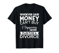Celui Qui a Dit Que l'argent ne Peut Pas Acheter Le Bonheur n'a jamais payé pour Une Division T-Shirt
