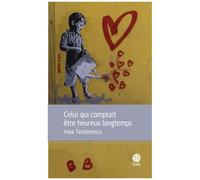 Celui qui comptait être heureux longtemps - Irina Teodorescu - Gaia - broché - Roman