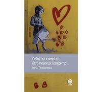 Irina Teodorescu – Celui qui comptait être heureux longtemps