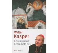 Celui qui croit ne tremble pas Walter Kasper (Cardinal) (Auteur)