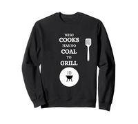 Celui Qui Cuisine n'a Pas de Charbon pour Faire Griller la Viande Sweatshirt