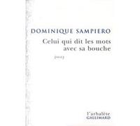 Celui qui dit les mots avec sa bouche Dominique Sampiero (Auteur)
