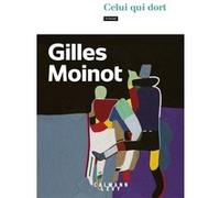 Gilles Moinot – Celui qui dort – Roman – Broché (Éditions Calmann-Lévy)