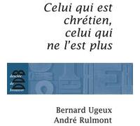 Celui qui est chrétien, celui qui ne l'est plus... Bernard Ugeux (Auteur), André Rulmont (Auteur)
