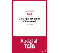 Celui qui est digne d'être aimé - Abdellah Taïa - Seuil - broché - Roman