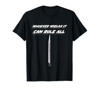 Celui qui le manie peut tout régner | Puissance du sabre noir T-Shirt