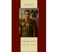 Celui qui marche: Trois vies - Livre I