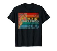 Celui Qui n'a Pas Un utérus devrait Fermer Le F#CK Up T-Shirt