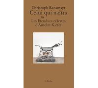 Celui qui naîtra ou Les Étendues célestes d’Anselm Kiefer - Christoph Ransmayr - Arche - broché - Essai