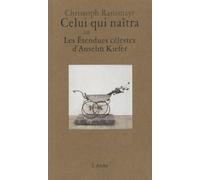 Celui qui naîtra ou Les Étendues célestes d’Anselm Kiefer - Christoph Ransmayr - Arche - broché - Essai