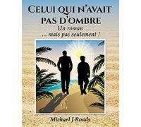 Celui qui n'avait pas d'ombre: Un roman... mais pas seulement !