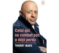 Celui qui ne combat pas a déjà perdu Thierry Marx (Auteur)
