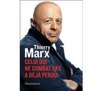 Thierry Marx – Celui qui ne combat pas a déjà perdu