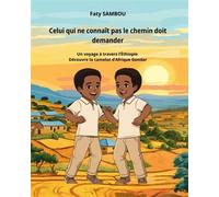 Celui qui ne connaît pas le chemin doit demander Un voyage à travers l'Ethiopie, découvre la camelot d'Afrique Gondar - Faty Sambou - Le Buntu Village - broché - Contes et légendes jeunesse