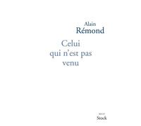 Celui qui n'est pas venu - Alain Rémond - Stock - broché - Roman