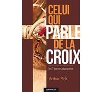 Celui qui parle de la croix: Les 7 paroles du calvaire
