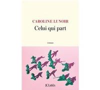 Celui qui part Caroline Lunoir (Auteur)