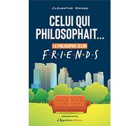 Celui qui philosophait...: La philosophie selon Friends