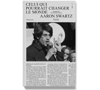 Celui qui pourrait changer le monde - Aaron Swartz - B42 Eds - broché - Essai