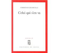 Celui qui s'en va - Christian Giudicelli - Seuil - broché - Livre