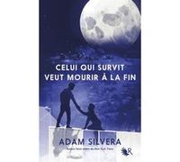 Celui qui survit veut mourir à la fin Adam Silvera (Auteur), Fabien Le Roy (Traduction), Cécile Ardilly (Traduction)