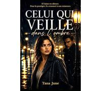 Celui qui veille dans l'ombre: Il l'aime en silence. Pour la protéger, il a renoncé à son existence.
