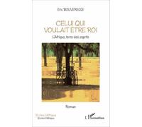 Celui qui voulait être roi L'Afrique, terre des esprits - Roman - Éric Bouveresse - L'harmattan - broché - Roman