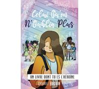 Celui Qu'On N'Oublia Plus: Un livre dont tu es l'héroïne