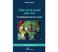 Celui qu'on prend pour moi Un autobiographe dans tous ses états - Christian Lejosne - L'harmattan - broché - Autobiographie