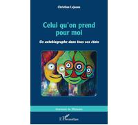 Celui qu'on prend pour moi Un autobiographe dans tous ses états - Christian Lejosne - L'harmattan - broché - Autobiographie