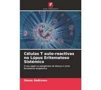 Células T auto-reactivas no Lúpus Eritematoso Sistémico: O seu papel na patogénese da doença e como ferramenta terapêutica