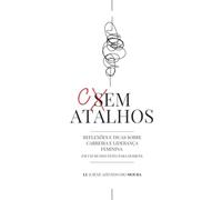 Cem Atalhos: Reflexões E Dicas sobre carreira E liderança Feminina em um Mundo Feito para homens