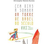 Cem Dias À Sombra Da Torre De Babel Do Século Xxi - Novas Crónicas Pedagógicas Chistopher Damien Auretta (Auteur)