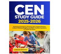 CEN Study Guide 2025-2026: Mastering Emergency Nursing with Targeted Review, Critical Thinking Insights, and 1000+ Practice Questions to Tackle the Exam