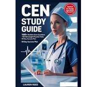 CEN STUDY GUIDE: Comprehensive Certified Emergency Nurse Prep: 1,500+ Q&A, 10 Practice Tests and Fast-Track Study Plan