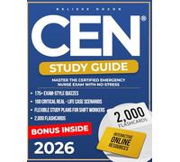 CEN Study Guide: Master the Certified Emergency Nurse Exam with No-Stress | Real Practice Questions, Proven Strategies & Clinical Explanations to Study Smarter & Succeed with Confidence