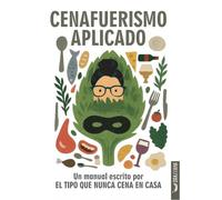Cenafuerismo aplicado: Un manual con gran cantidad de gastroinformación útil