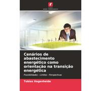Cenários de abastecimento energético como orientação na transição energética: Possibilidades - Limites - Perspectivas