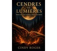Cendres et Lumières: Entre eux tout explose, même leur destin