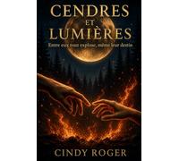 Cendres et Lumières: Entre eux tout explose, même leur destin