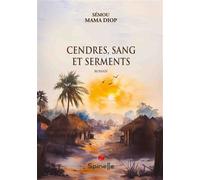 Cendres, Sang et Serments - Sémou MaMa Diop - Spinelle Eds - broché - Roman