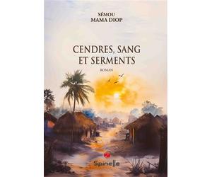 Cendres, Sang et Serments - Sémou MaMa Diop - Spinelle Eds - broché - Roman
