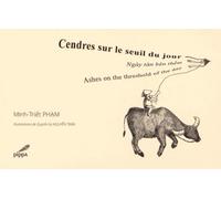 Cendres sur le seuil du jour, ngày tàn bên thèm, ashes on threshold of the day Edition français-anglais-vietnamien - Minh-Triêt Pham - Pippa - broché - Poésie
